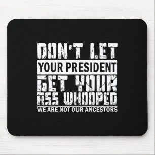 Tapis De Souris Ne laissez pas votre président prendre votre desti