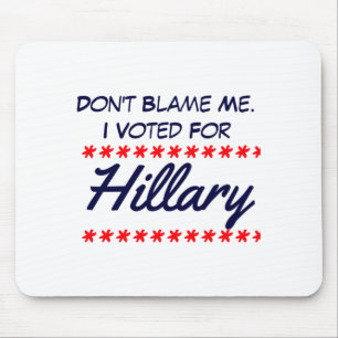 Tapis De Souris Ne me blâmez pas, j'ai voté pour Hillary