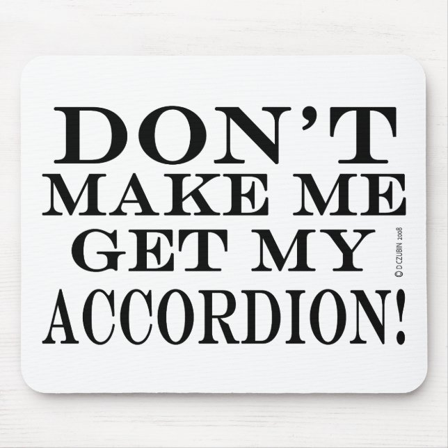 Tapis De Souris Ne Me Faites Pas Obtenir Mon Accordéon (Devant)