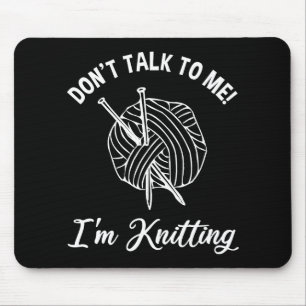 Tapis De Souris Ne me parle pas ! Je suis Tricot