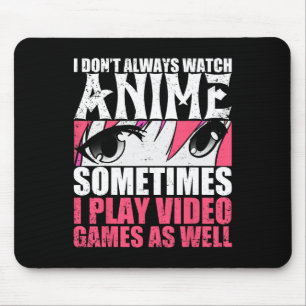 Tapis De Souris Ne pas toujours regarder Anime Parfois Jouer Jeux 