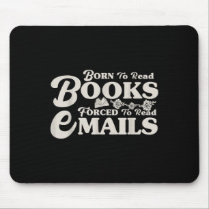Tapis De Souris Né Pour Lire Des Livres Forcés De Lire Des E-Mails
