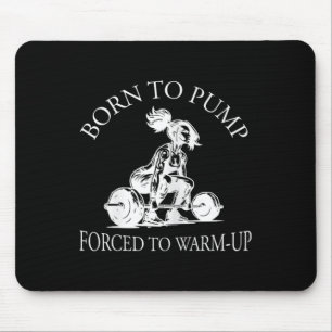 Tapis De Souris Né pour pomper forcé de s'échauffer Bodybuilding e