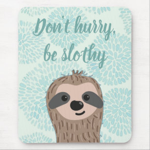 Tapis De Souris Ne vous dépêchez pas d'être Slothy mignon Citation