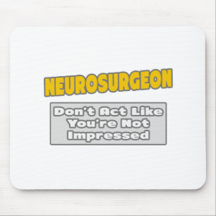Tapis De Souris Neurochirurgien .. Tu es impressionné