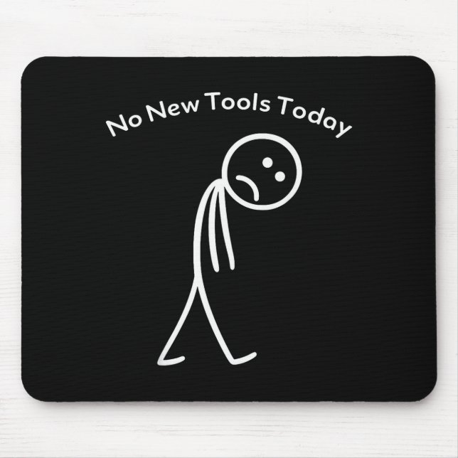 Tapis De Souris No New Tools Today Funny Work Humor Design  (Devant)