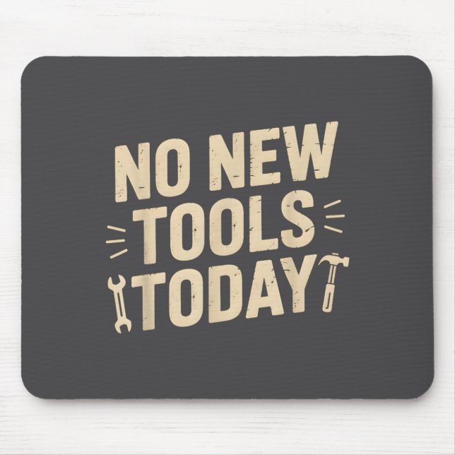 Tapis De Souris No New Tools Today Retro Meme Tools Lover  (Devant)