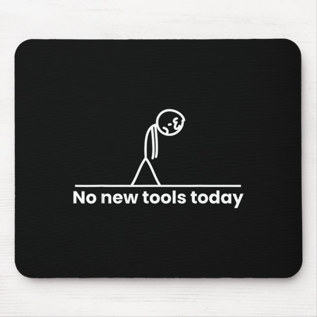 Tapis De Souris No New Tools Today Stickman Graphic Funny Men Wome (Devant)