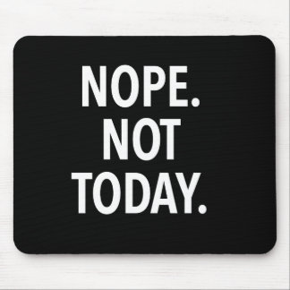 Tapis De Souris Nope pas aujourd'hui