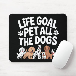 Tapis De Souris Objectif de vie : Caresser tous les chiens Citatio
