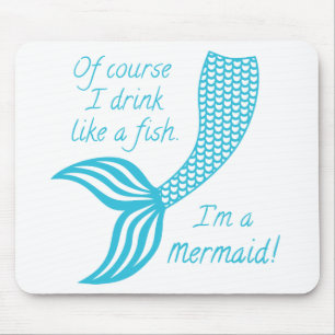 Tapis De Souris Of course I drink like a fish I'm a mermaid
