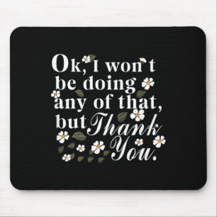 Tapis De Souris Ok, je ne ferai rien de tout cela, mais merci Fu