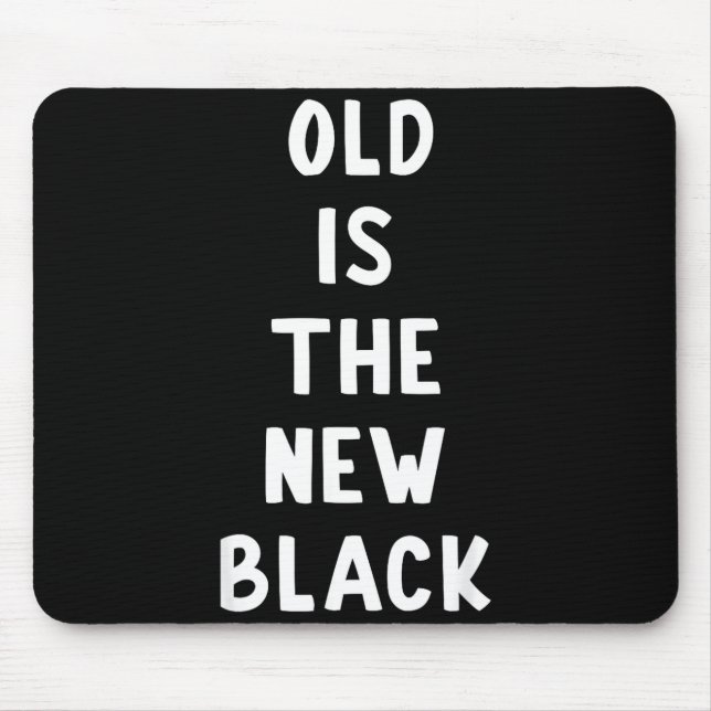 Tapis De Souris Old Is The New Black Young Age Funny Saying  (Devant)