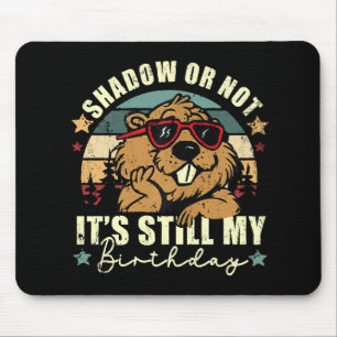 Tapis De Souris ombre ou pas c'est toujours mon anniversaire