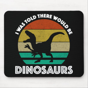 Tapis De Souris On m'a dit qu'il y aurait des dinosaures