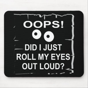 Tapis De Souris Oops Ai-Je Juste Roulé Les Yeux À La Sourde © W