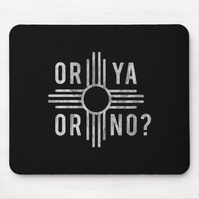 Tapis De Souris Or Ya, Or No_ Zia Funny New Mexico Saying  (Devant)