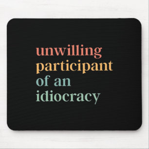 Tapis De Souris Participant réticent d'un politique Idiocracy An