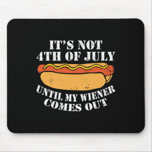 Tapis De Souris Pas 4 juillet Jusqu'À Ce Que Mon Wiener Sorte Du S