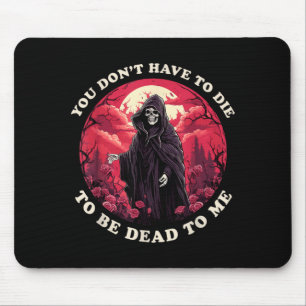 Tapis De Souris Pas Besoin De Mourir Pour Être Mort Pour Moi Citat