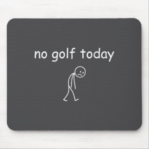 Tapis De Souris Pas de golf aujourd'hui, conception drôle de golfe