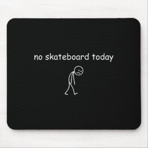 Tapis De Souris Pas de skate aujourd'hui, triste skateur pour les