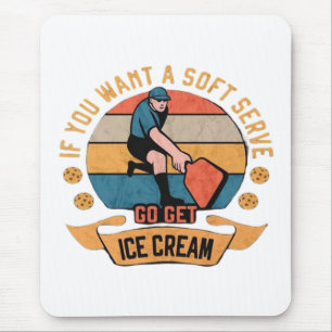 Tapis De Souris Pickleball Si vous voulez Soft Serve aller obtenir