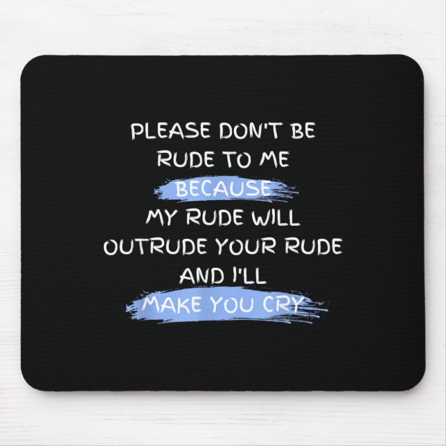 Tapis De Souris Please Don't Be Rude To Me Funny Saying  (Devant)