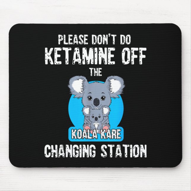 Tapis De Souris Please Don't Do Ketamine Off The Koala Kare Changi (Devant)