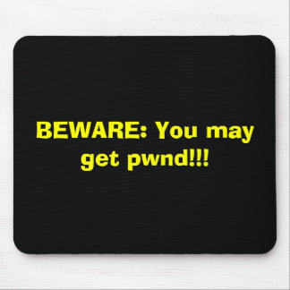 Tapis De Souris PRENEZ GARDE : Vous pouvez obtenir le pwnd ! ! !