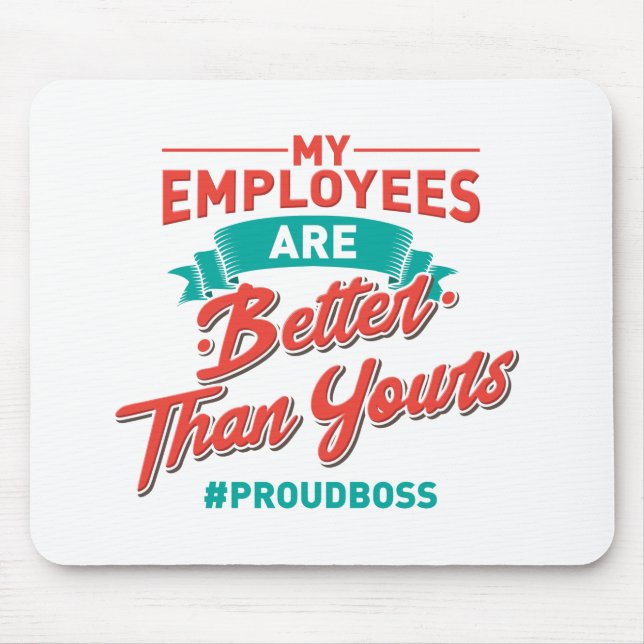 Tapis De Souris Proud Boss : My Employees Are Better Than Yours (Devant)