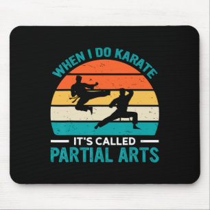 Tapis De Souris Quand je fais du karaté, ça s'appelle Arts partiel