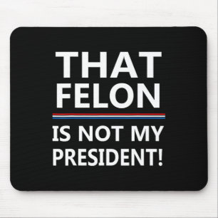 Tapis De Souris Que Felon N'Est Pas Mon Président Anti-Trump