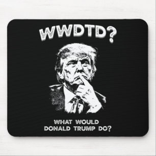 Tapis De Souris Que ferait Donald Trump Wwdtd Drôle Président M