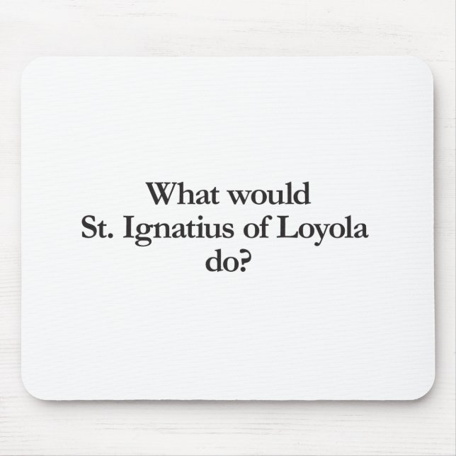 Tapis De Souris que serait st ignatius de loyola do (Devant)