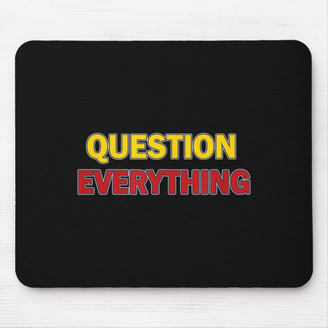Tapis De Souris Question Everything Bold Tygraphy Graphic  (Devant)