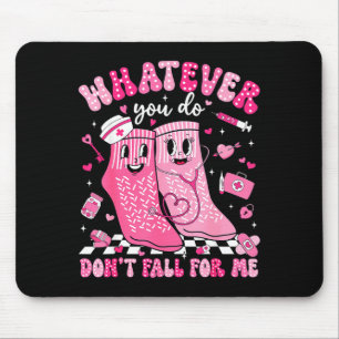 Tapis De Souris Quoi que vous fassiez, ne tombez pas amoureux de m