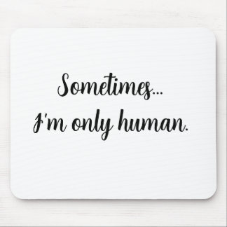 Tapis De Souris Quote Sometimes...I'm only human. Mouse pad