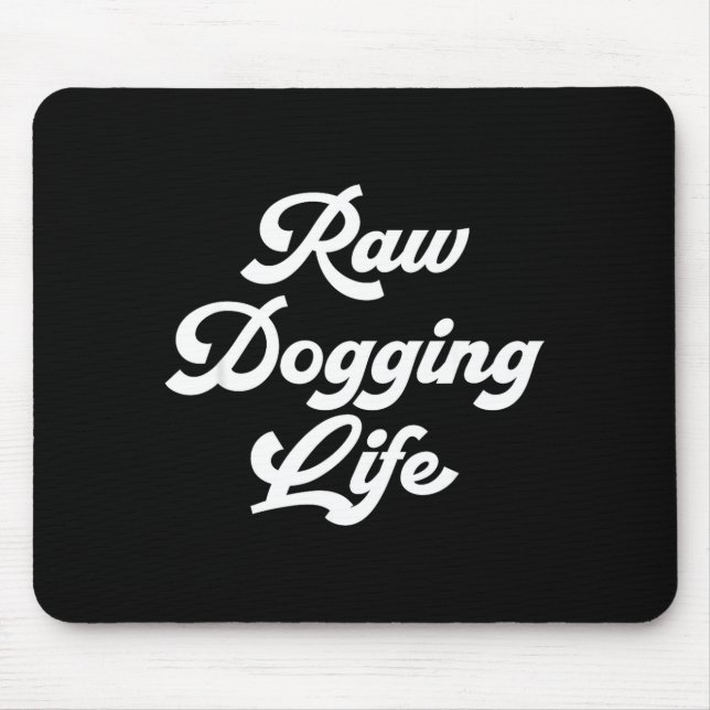 Tapis De Souris Raw Dogging Life Funny Quote  (Devant)