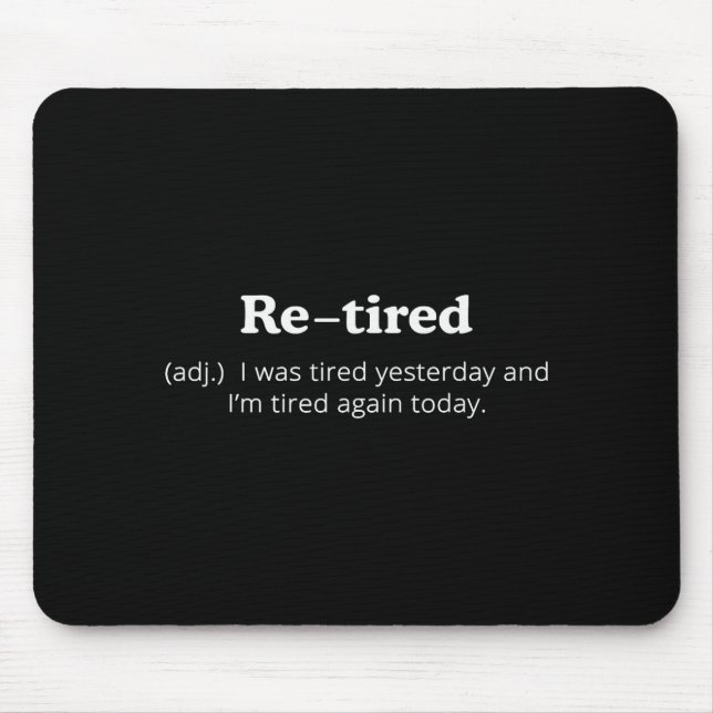 Tapis De Souris Re-tired I Was Tired Yesterday And Im Tired Again  (Devant)