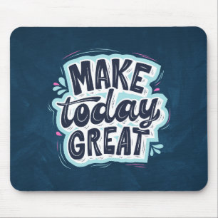 Tapis De Souris Rendre aujourd'hui génial - Citation Motivationnel