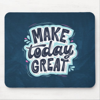 Tapis De Souris Rendre aujourd'hui génial - Citation Motivationnel