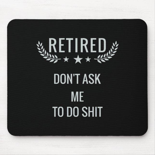 Tapis De Souris Retired Dont Ask Me To Do  (Devant)