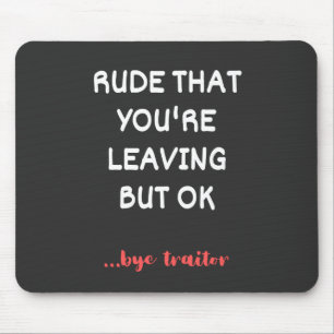 Tapis De Souris Rude Que tu pars, Bonne Chance Trouver Mieux