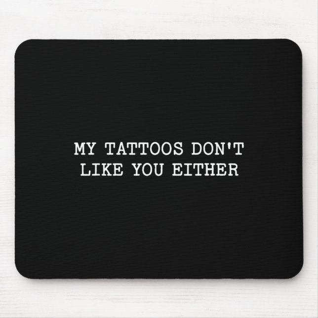 Tapis De Souris Sarcastic Tattoo Quote Gift My Tattoos Don't Like  (Devant)