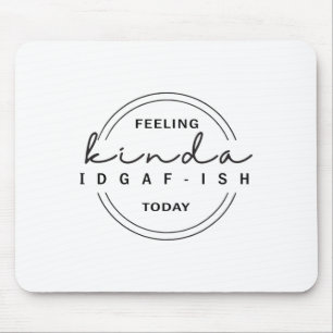 Tapis De Souris Sentiment Kinda Idgaf-ish aujourd'hui