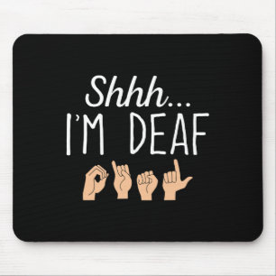 Tapis De Souris Shhh i m Deaf ASL Langue des Signes Perte auditive