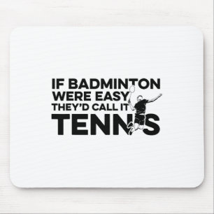 Tapis De Souris Si Badminton Était Facile, Ils L'Appeleraient Tenn