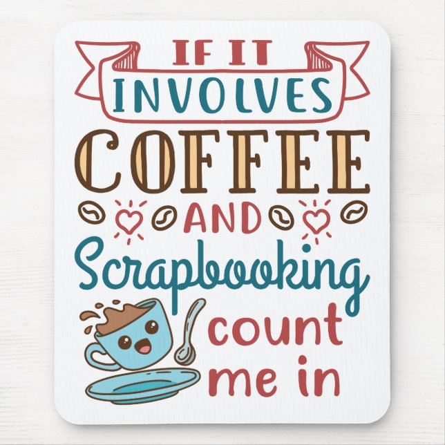 Tapis De Souris Si ça implique du café et du scrapbooking, comptez (Devant)