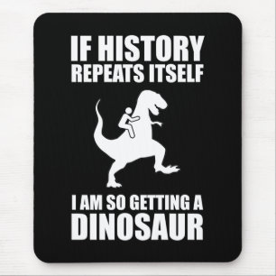 Tapis De Souris Si L'Histoire Se Répète, J'Ai Un Dinosaure